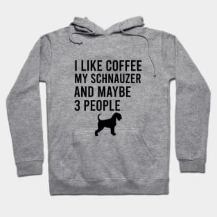 I like coffee my schnauzer and maybe 3 people Hoodie